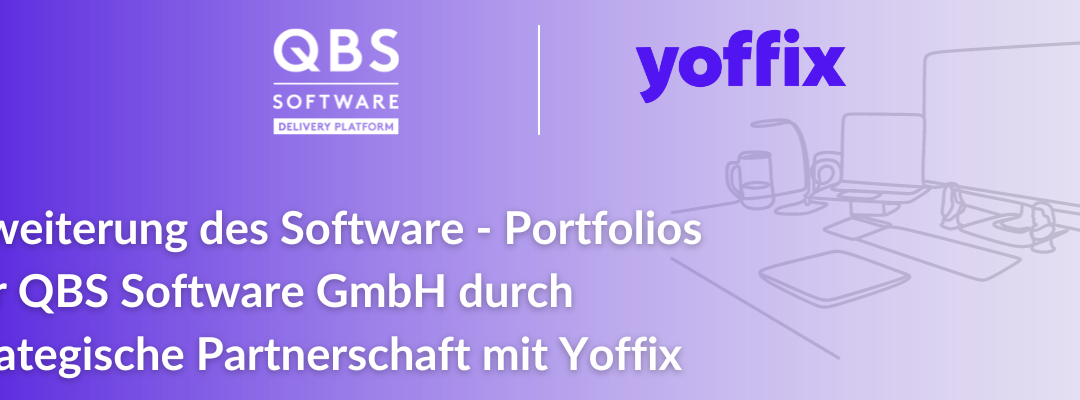 QBS Software GmbH erweitert Software-Portfolio durch strategische Partnerschaft mit Yoffix